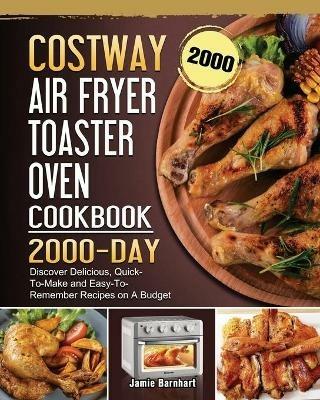 COSTWAY Air Fryer Toaster Oven Cookbook 2000: 2000 Days Discover Delicious, Quick-To-Make and Easy-To-Remember Recipes on A Budget - Jamie Barnhart - cover