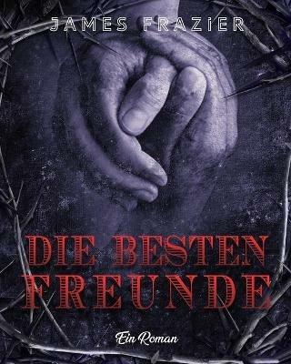 Die besten Freunde: Ein Roman - James Frazier - cover