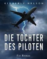 Die Tochter des Piloten: Ein Roman - Kimberly Nelson - cover