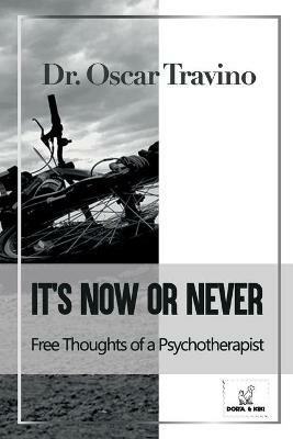 It's Now or Never: Free Thoughts of a Psychotherapist - Oscar Travino - cover