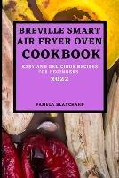 Breville Smart Air Fryer Oven Cookbook 2022: Easy and Delicious Recipes for Beginners