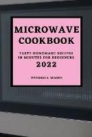Libro in inglese Microwave Cookbook 2022: Tasty Homemade Recipes in Minutes for Beginners  - Veronica Woods