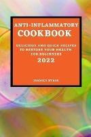 Libro in inglese Anti-Inflammatory Cookbook 2022: Delicious and Quick Recipes to Restore Your Health for Beginners  - Jessica Stein