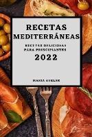 Libro in inglese Recetas Mediterraneas 2022: Recetas Deliciosas Para Principiantes  - Maria Avelar