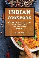 Indian Cookbook 2022: Delicious Recipes of the Indian Tradition for Beginners