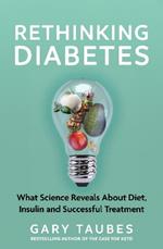 Rethinking Diabetes: What Science Reveals about Diet, Insulin and Successful Treatments