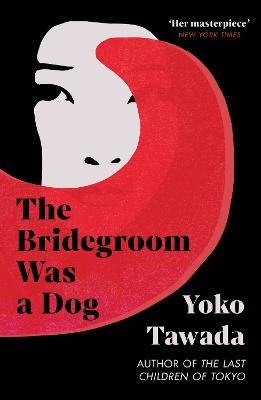 The Bridegroom Was a Dog - Yoko Tawada - cover