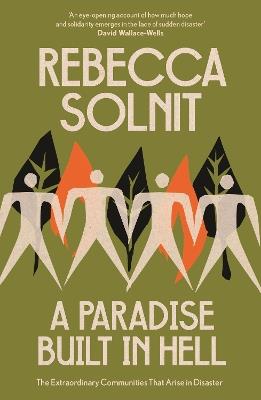 A Paradise Built in Hell: The Extraordinary Communities That Arise in Disaster - Rebecca Solnit - cover