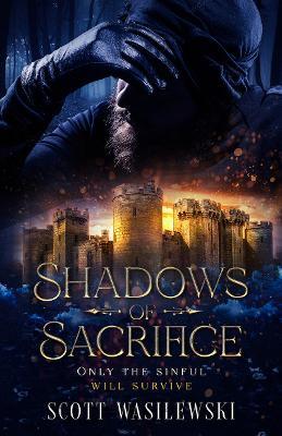 Shadows of Sacrifice: Only the Sinful will Survive - Scott Wasilewski - cover