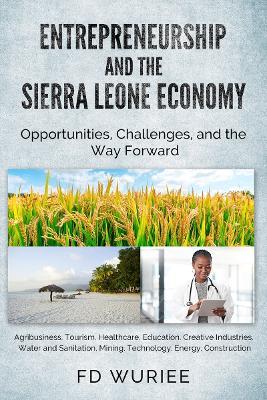 Entrepreneurship and The Sierra Leone Economy: Opportunities, Challenges, and the Way Forward - F.D. Wuriee - cover