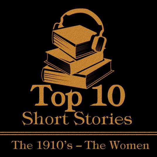 Top 10 Short Stories – The 1910’s – The Women, The