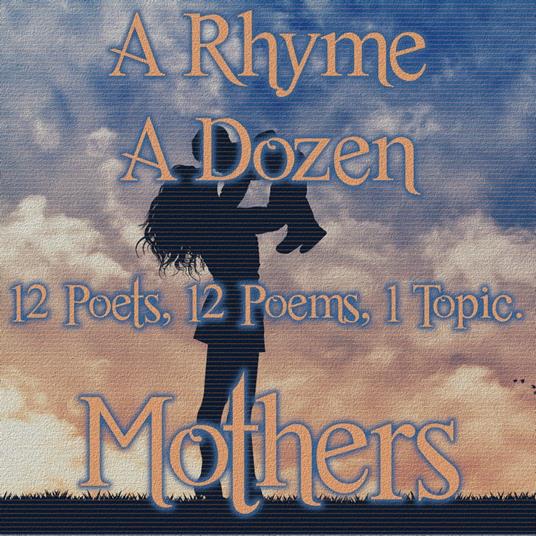 Rhyme A Dozen - Mothers, A