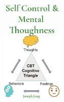 Self Control & Mental Thoughness: How does CBT help you deal with overwhelming problems in a more positive way - Joseph Jung - cover