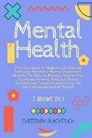Mental Health: 7 Books in 1 - A Practical Guide for Beginners and Advanced to Manage Attachment Theory, Abandonment Recovery, The Addiction Recovery, Complex Ptsd, Trauma and Recovery, Emdr and Somatic Psychotherapy, Somatic Psychotherapy and Cbt (Cognitive Behavioral Th