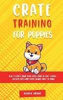 Crate Training for Puppies: How to Crate Train Your Puppy Easily in Just 3 - Booker Brown - cover