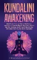 Kundalini Awakening: Mind Power Through Chakra Meditation, and Yoga. Empath healing for Beginners, Psychic Abilities, Intuition, Astral Travel, Mindfulness, Overcome Insomnia, Anxiety & Depression - Spiritual Awakening Academy - cover