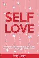 Self-Love: Real Ways and Effective Strategies to Love Yourself No Matter What - Includes Practical Tips to Change Your Life - Margaret Douglas - cover