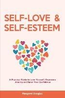 Self Love & Self Esteem for Women: A Practical Guide to Love Yourself, Overcome Anxiety and Raise Your Confidence - Margaret Douglas - cover