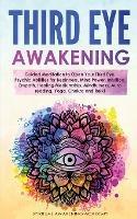Third Eye Awakening: Guided Meditation to Open Your Third Eye. Psychic Abilities for Beginners, Mind Power, Intuition, Empath, Healing Mediumship, Mindfulness, Aura reading, Yoga, Chakra and Reiki - Spiritual Awakening Academy - cover