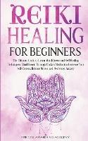 Reiki Healing for Beginners: The Ultimate Guide to Learn Mindfulness and Self-Healing Techniques. Mind Power Through Chakra Meditation, Increase Your Self-Esteem, Release Stress and Overcome Anxiety - Spiritual Awakening Academy - cover
