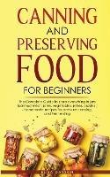 Canning and Preserving Food for Beginners: The Complete Guide to store everything in jars ( canned meat, jams, vegetables, jellies, pickles ) - homemade recipes for pressure canning, and Fermenting - Elisa Dayson - cover