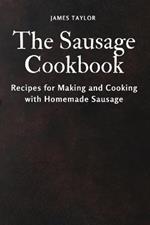 The Sausage Cookbook: Recipes for Making and Cooking with Homemade Sausage