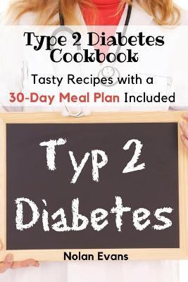 Type 2 Diabetes Cookbook: Tasty Recipes with a 30-Day Meal Plan Included - Nolan Evans - cover