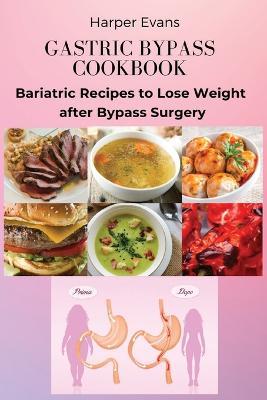 Gastric Bypass Cookbook: Bariatric Recipes to Lose Weight after Bypass Surgery - Harper Evans - cover