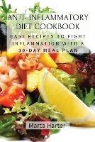 Anti - Inflammatory Diet Cookbook: Easy Recipes to Fight Inflammation with a 30-Day Meal Plan - Marta Harter - cover