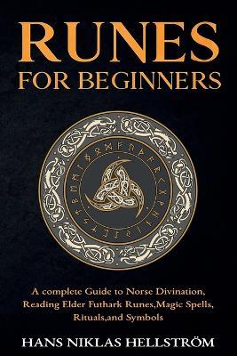 Runes for Beginners: complete Guide to Norse Divination, Reading Elder Futhark Runes, Magic Spells, Rituals, and Symbols - Hans Niklas Hellstroem - cover
