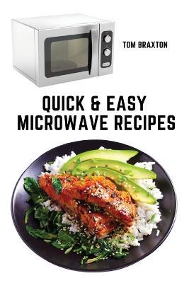 Quick & Easy Microwave Recipes - Tom Braxton - cover