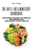 The Anti-Inflammatory Cookbook: Delicious Recipes to Reduce Inflammation and Boost Your Health - Keri Young - cover