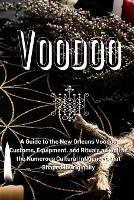 Voodoo: A Guide to the New Orleans Voodoo Customs, Equipment, and Rituals as well as the Numerous Cultural Influences that Shaped it Originally - Marie Duvalier - cover