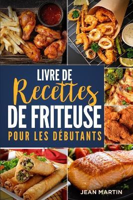 Livre de recettes de friteuse pour les debutants - Jean Martin - cover