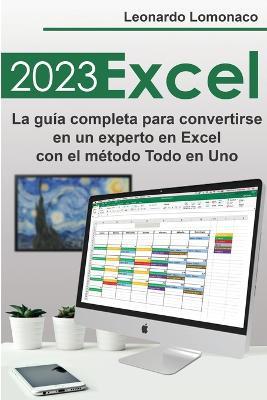 Excel 2023: La guia completa para convertirse en un experto en Excel con el metodo Todo en Uno - Leonardo LoMonaco - cover