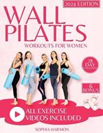 Wall Pilates Workouts for Women: Achieving Flexibility, Strength, and Balance - The Step-by-Step Guide for Transforming Your Body and Perfecting Your Posture at Any Age