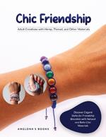 Chic Friendship: Discover Elegant Styles for Friendship Bracelets with Natural and Boho Chic Materials