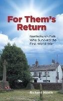 For Them's Return: Northchurch Folk Who Survived the First World War - Richard North - cover