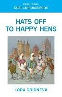 Hats Off To Happy Hens: A Dual-Language Book - Lora Gridneva - cover