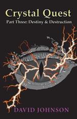 Crystal Quest: Part Three: Destiny & Destruction
