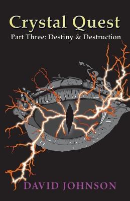 Crystal Quest: Part Three: Destiny & Destruction - David Johnson - cover