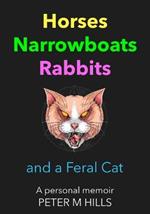 Horses, Narrowboats, Rabbits and a Feral Cat (Colour Edition): A personal memoir