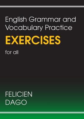 English Grammar and Vocabulary Practice Exercises for all - Felicien Dago - cover