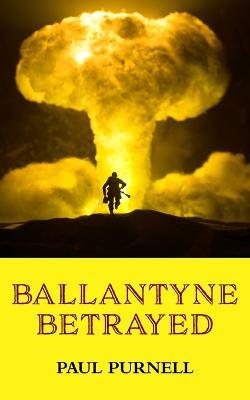 Ballantyne Betrayed - Paul Purnell - cover
