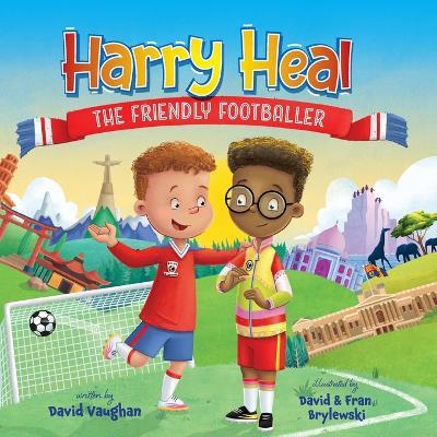 Harry Heal the Friendly Footballer - David Vaughan - cover