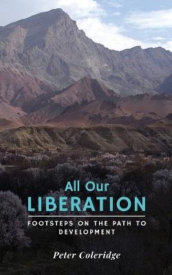 All Our Liberation: Footsteps on the Path to Development - Peter Coleridge - cover