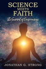 Science Meets Faith: The Survival Of Consciousness