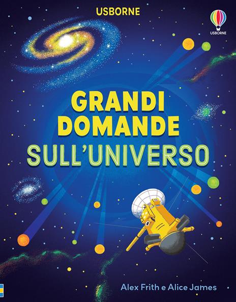 Grandi domande sull'universo. Ediz. a colori - Alice James,Alex Frith - copertina