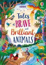 Tales of brave and brilliant animals. Ediz. a colori