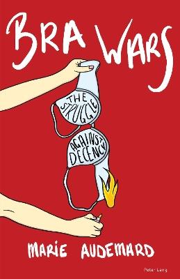Bra Wars: The Struggle Against Decency - Marie Audemard - cover